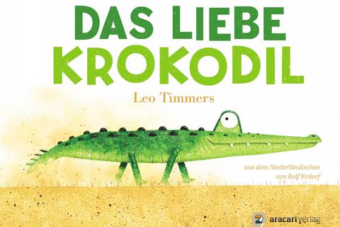 Leo Timmers (Text und Illu.):Das liebe KrokodilAracari, 30 Seiten14,- Euro, ab zwei Jahren 